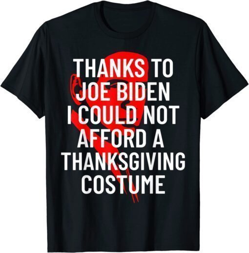 Anti-Biden Thanksgiving Costume I Could Not Afford T-Shirt