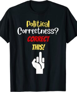 Anti-Poliical Correctness Offends Me Gone Mad T-Shirt