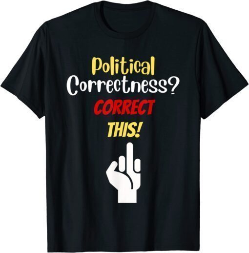 Anti-Poliical Correctness Offends Me Gone Mad T-Shirt