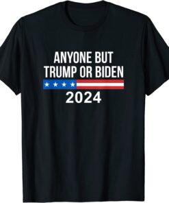 Anyone But Trump Or Biden 2024 T-Shirt