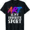 Art Is My Favorite Sport T-Shirt