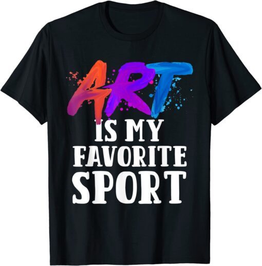 Art Is My Favorite Sport T-Shirt