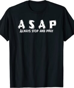 Asap always stop and pray, Christian design. T-Shirt