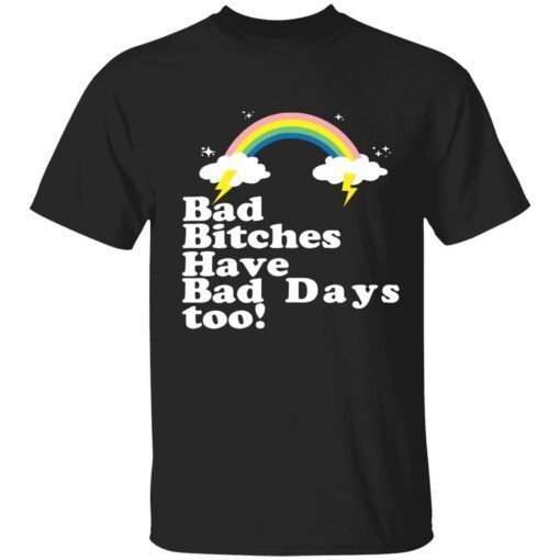 Bad bitches have bad days too shirt