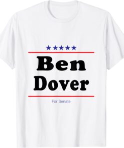 Ben Dover For Senate Midterm Election Parody T-Shirt