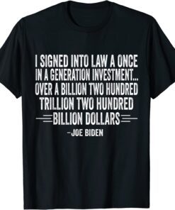 Biden I signed into law a once in a generation investment T-Shirt