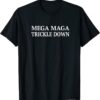 BidenMEGA MAGA TRICKLE DOWN New Biden Catchphrase T-Shirt