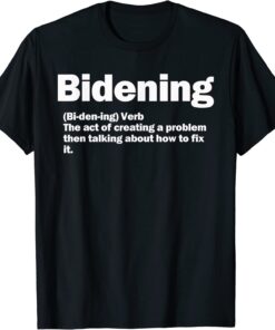 Bidening Verb The Act Of Creating A Problem T-Shirt