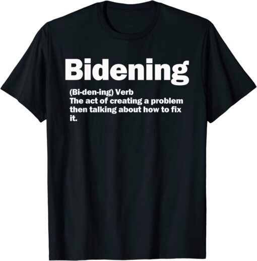 Bidening Verb The Act Of Creating A Problem T-Shirt