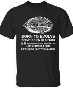 Born to evolve creationism is a fuck natural select shirt