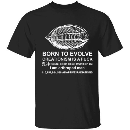 Born to evolve creationism is a fuck natural select shirt