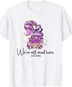 Chesire Cat, Alice in Wonderland, We're All Mad Here Quote T-Shirt