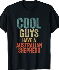 Cool Guys have a australian shepherd dog dogs saying T-Shirt