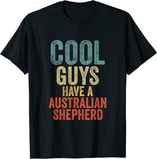 Cool Guys have a australian shepherd dog dogs saying T-Shirt