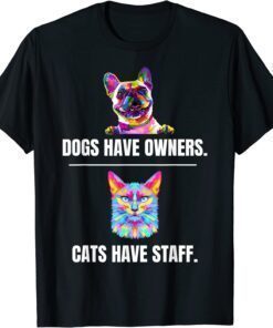 Cute Cat Saying Dogs have Owners Cats have Staff Cat Owners T-Shirt