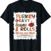 Cute Turkey Gravy Beans And Rolls Let Me See That Casserole T-Shirt