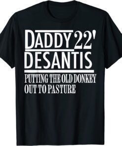 Daddy 22 Desantis Putting The Old Donkey Out To Pasture T-Shirt