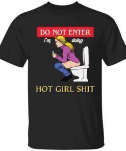 Do not enter i’m doing hot girl shit shirt