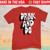 Drink and Do Shirt
