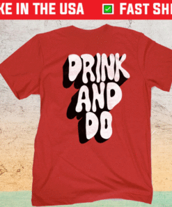 Drink and Do Shirt