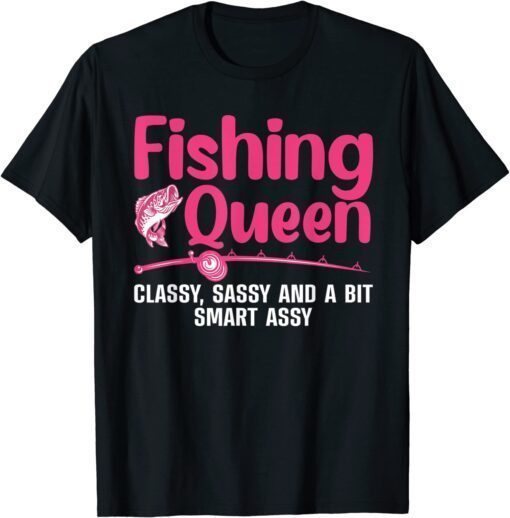 Fishing Queen Classy, Sassy And A Bit Smart Assy T-Shirt