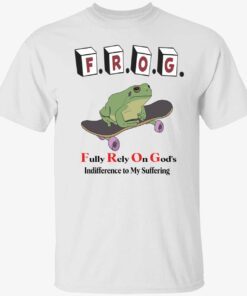 Frog fully rely on god’s indifference to my suffering shirt
