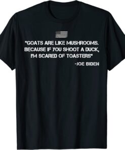 Goats Are Like Mushrooms ConfusingJoe Biden Quote 2024 T-Shirt