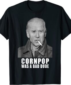 Joe Biden Cornpop Was A Bad Dude Trump 2024 Re Election T-Shirt