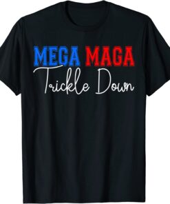 MEGA MAGA Trickle Down Sarcastic Joe Biden Quote T-Shirt