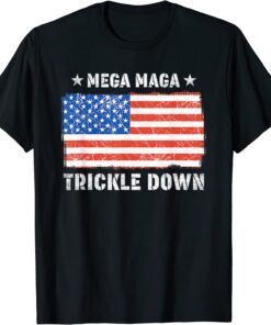 MEGA MAGA Trickle Down Usa Flag Tee Shirt