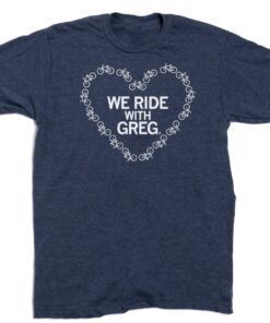 We Ride With Greg Shirt