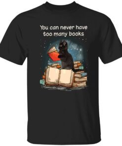 Black cat you can never have too many books t-shirt