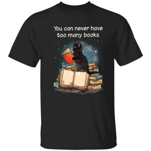 Black cat you can never have too many books t-shirt