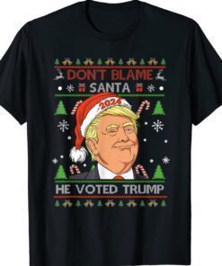 Don't Blame Santa He Voted Trump Ugly Christmas Shirt