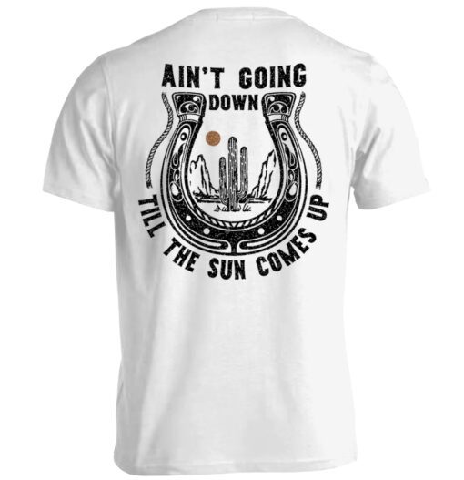 Ain't Going Down Till The Sun Comes Up Shirt