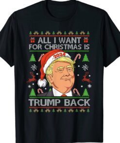 All I Want For Christmas Is Trump Back 2024 Ugly Sweater Shirt