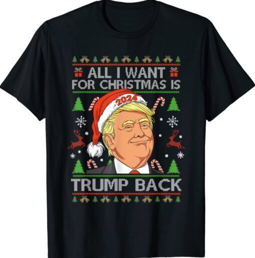 All I Want For Christmas Is Trump Back 2024 Ugly Sweater Shirt