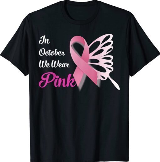 Breast Cancer Awareness Month In October We Wear Pink 2022 Shirt