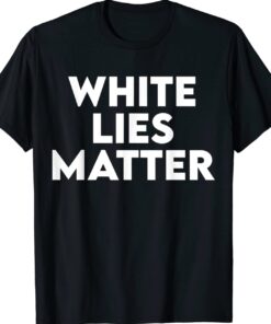 White LIES Matter Shirt