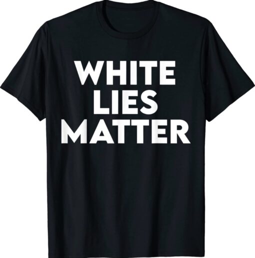 White LIES Matter Shirt