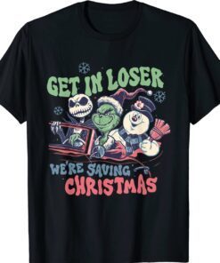 Get In Loser We're Saving Santa Snowman Christmas Shirt