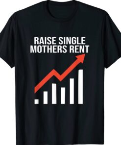 Raise single mothers rent shirt