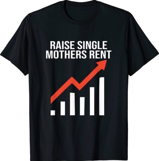 Raise single mothers rent shirt