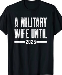 A military wife until 2025 military services army wife shirt