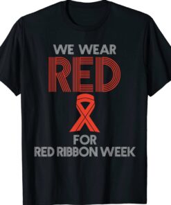 We Wear Red For Red Ribbon Week Awareness Shirt