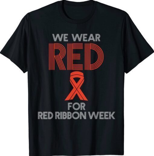 We Wear Red For Red Ribbon Week Awareness Shirt