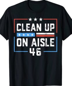 Trump 2024 Back America Clean Up On Aisle 46 Anti Biden Shirt