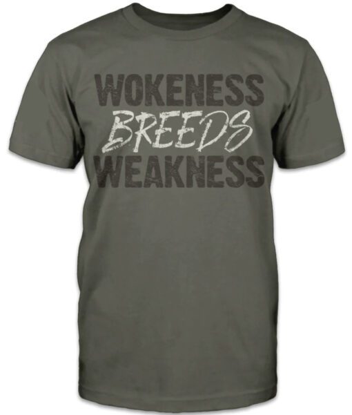 WOKENESS BREEDS WEAKNESS SHIRT