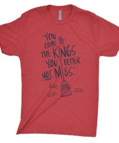 You Come At The Kings You Better Not Miss Shirt