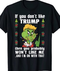 Grinch Trump 24 If You Don't Like Trump You Probably Won't Like Me Shirt